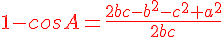 4$ 1-cosA=\frac{\red 2bc-b^2-c^2+a^2}{2bc}